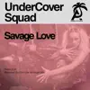 UnderCover Squad - Savage Love - Single